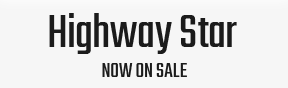 Highway Star NOW ON SALE